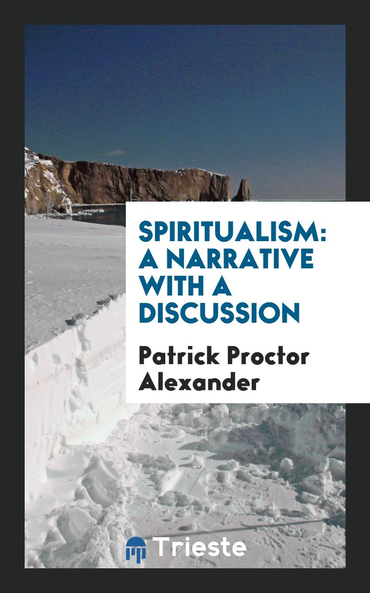 Spiritualism: A Narrative with a Discussion