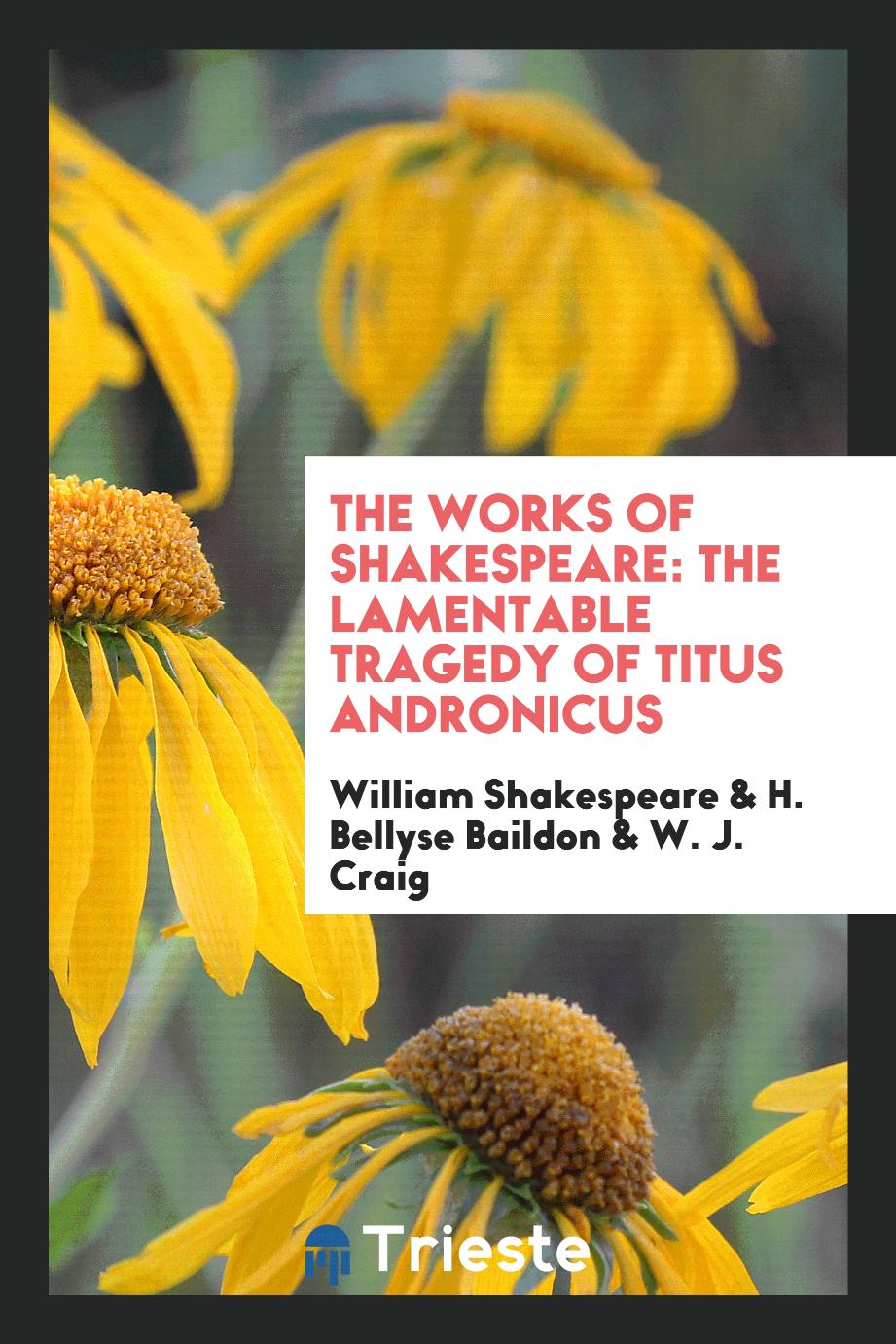 The Works of Shakespeare: The Lamentable Tragedy of Titus Andronicus