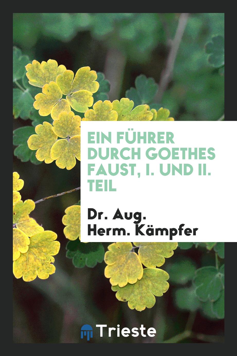 Ein Führer durch Goethes Faust, I. und II. Teil