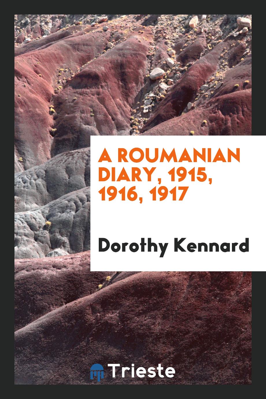 A Roumanian diary, 1915, 1916, 1917