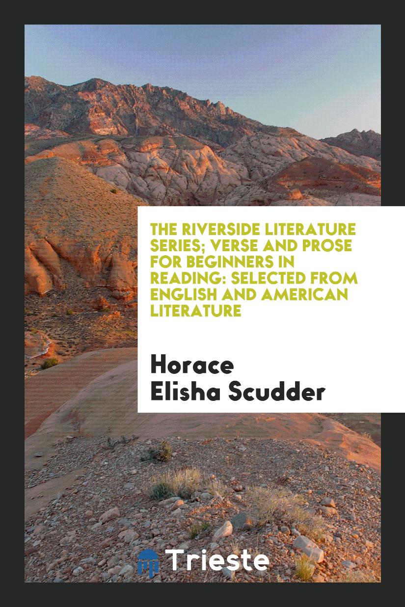 The Riverside Literature Series; Verse and Prose for Beginners in Reading: Selected from English and American Literature