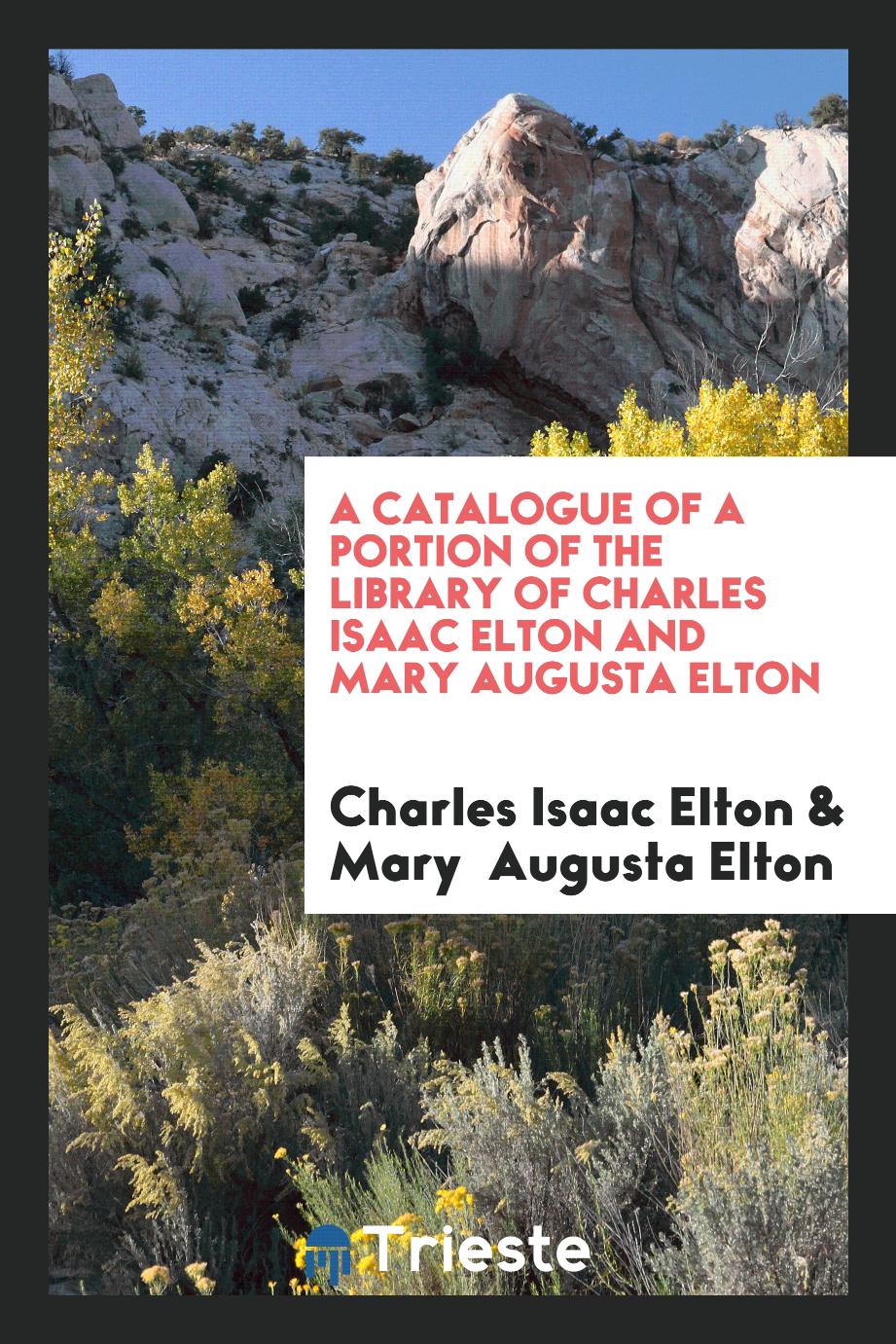 A Catalogue of a Portion of the Library of Charles Isaac Elton and Mary Augusta Elton
