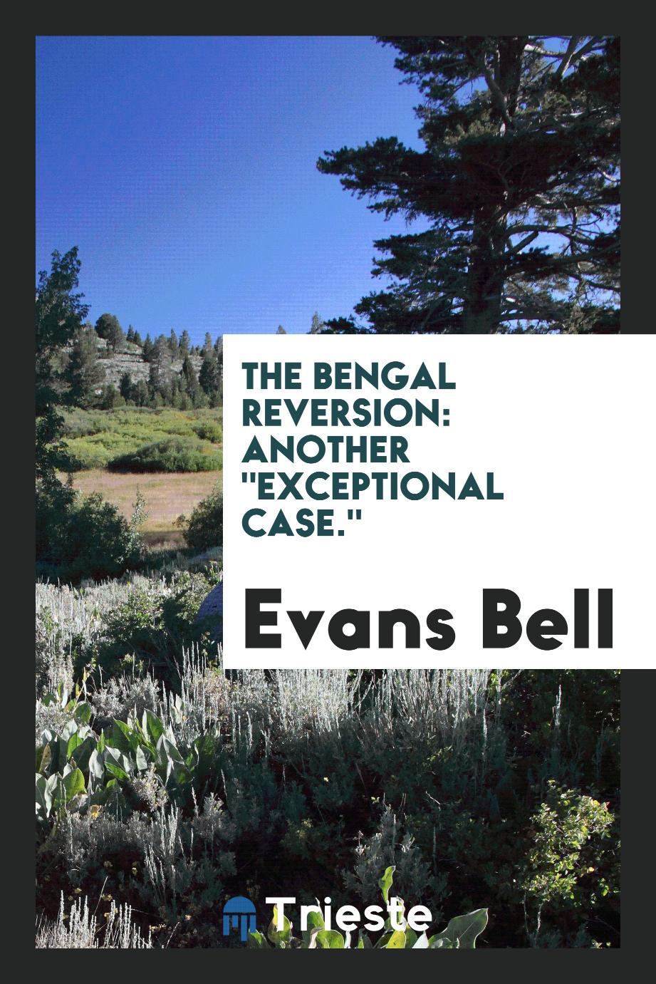 The Bengal Reversion: Another "Exceptional Case."