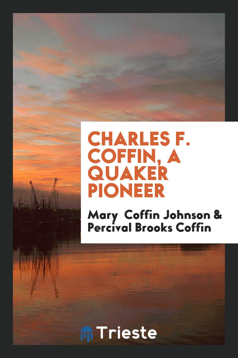 Charles F. Coffin, a Quaker pioneer