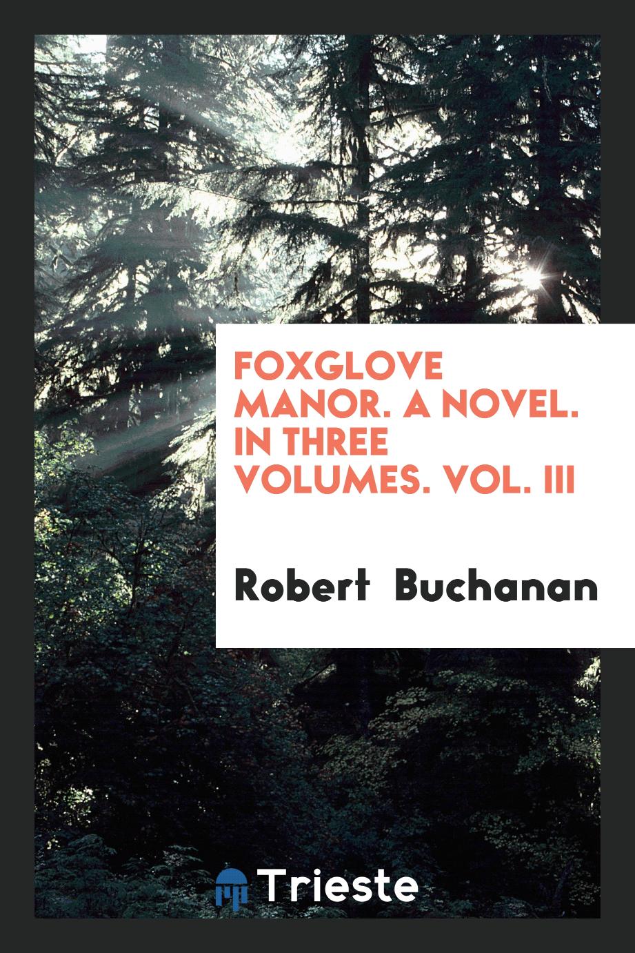 Foxglove Manor. A Novel. In Three Volumes. Vol. III