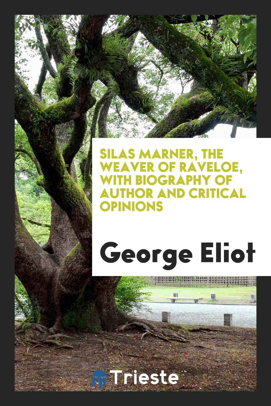 Silas Marner, the Weaver of Raveloe, with Biography of Author and Critical Opinions