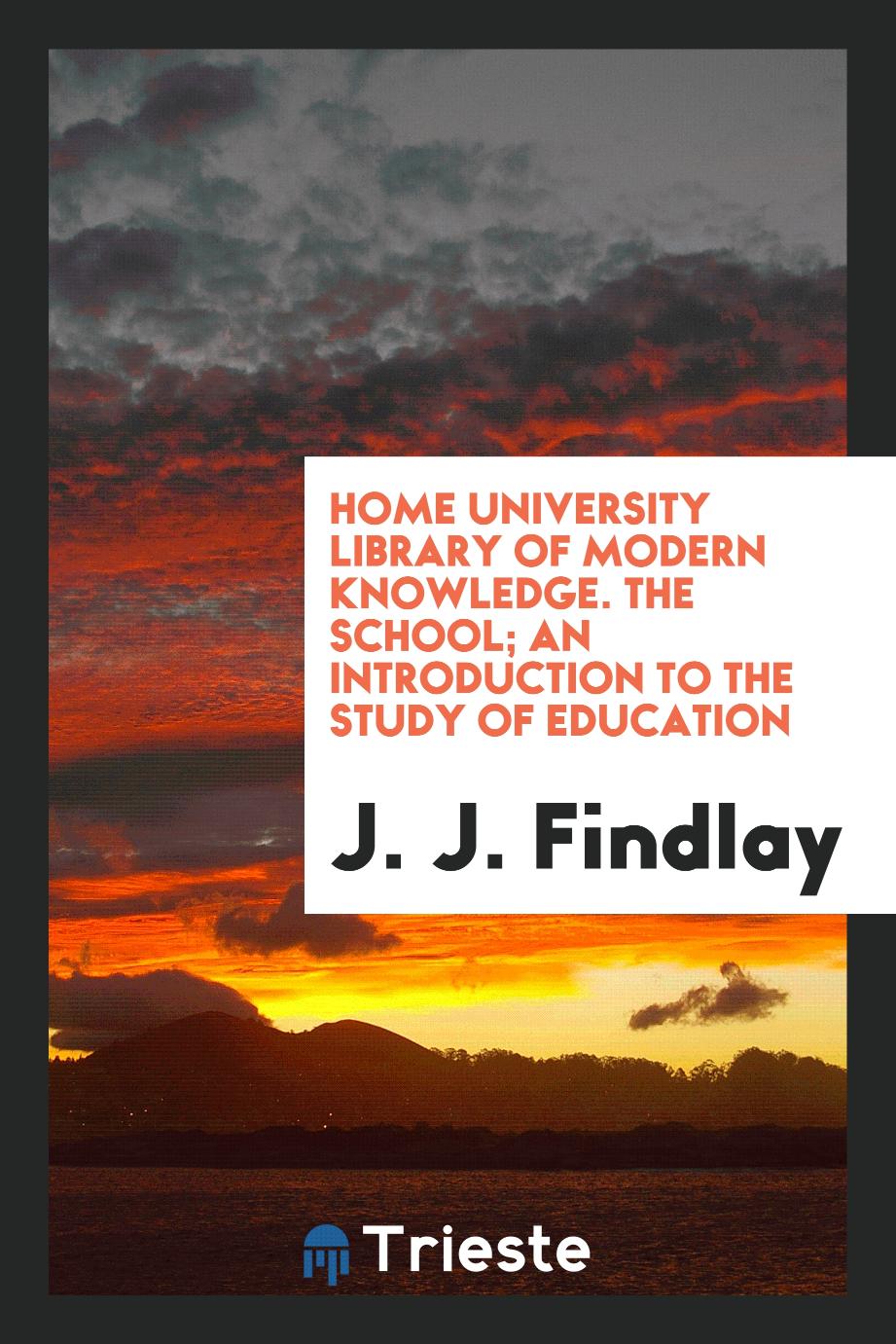 Home university library of modern knowledge. The school; an introduction to the study of education