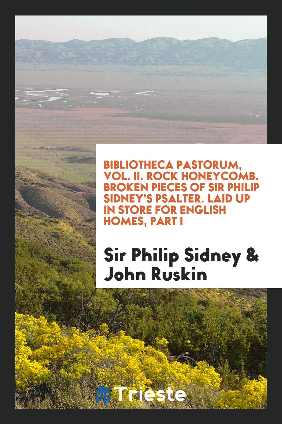Bibliotheca Pastorum, Vol. II. Rock honeycomb. Broken pieces of Sir Philip Sidney's Psalter. Laid up in store for English homes, part I
