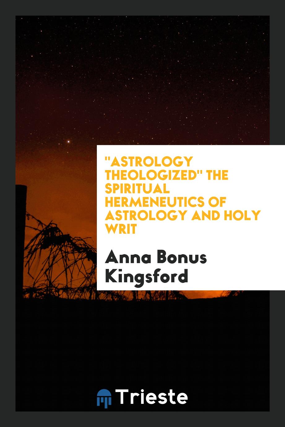 "Astrology Theologized" the Spiritual Hermeneutics of Astrology and Holy Writ