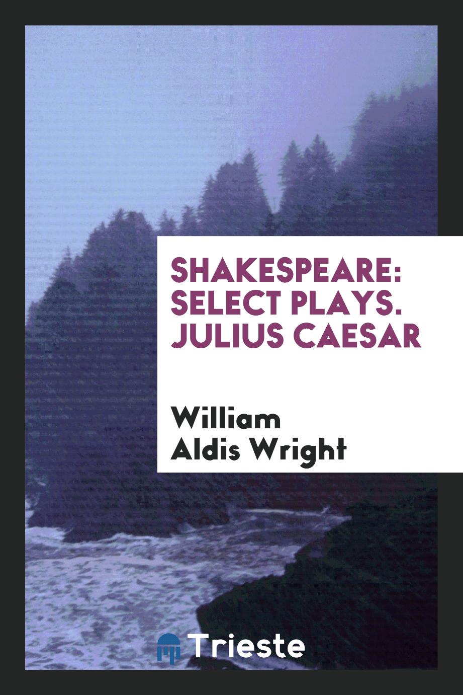Shakespeare: Select plays. Julius Caesar