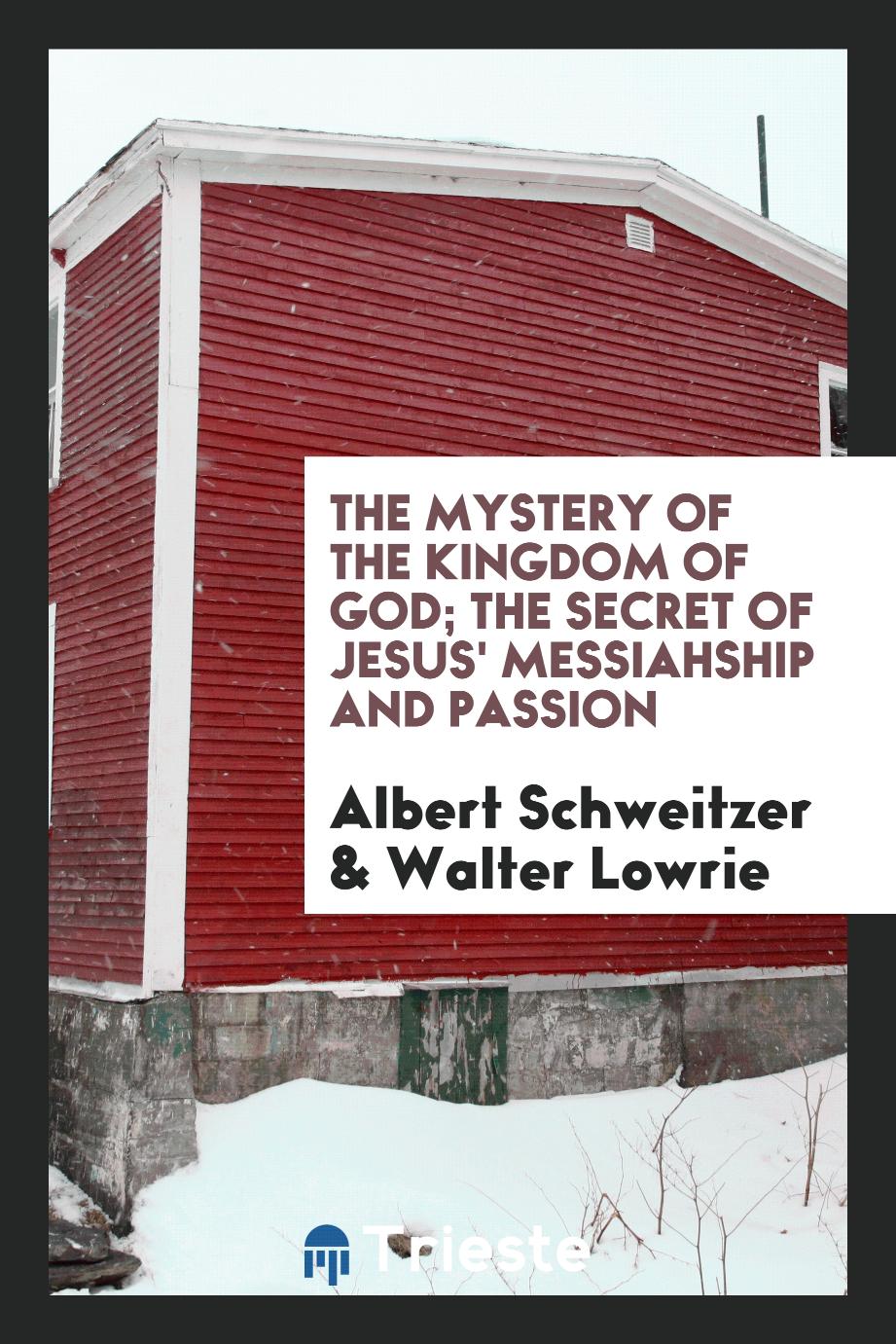 The mystery of the kingdom of God; the secret of Jesus' Messiahship and passion