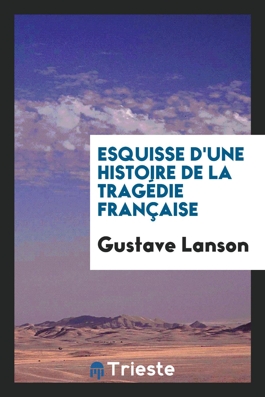 Esquisse D'une Histoire De La Tragédie Française