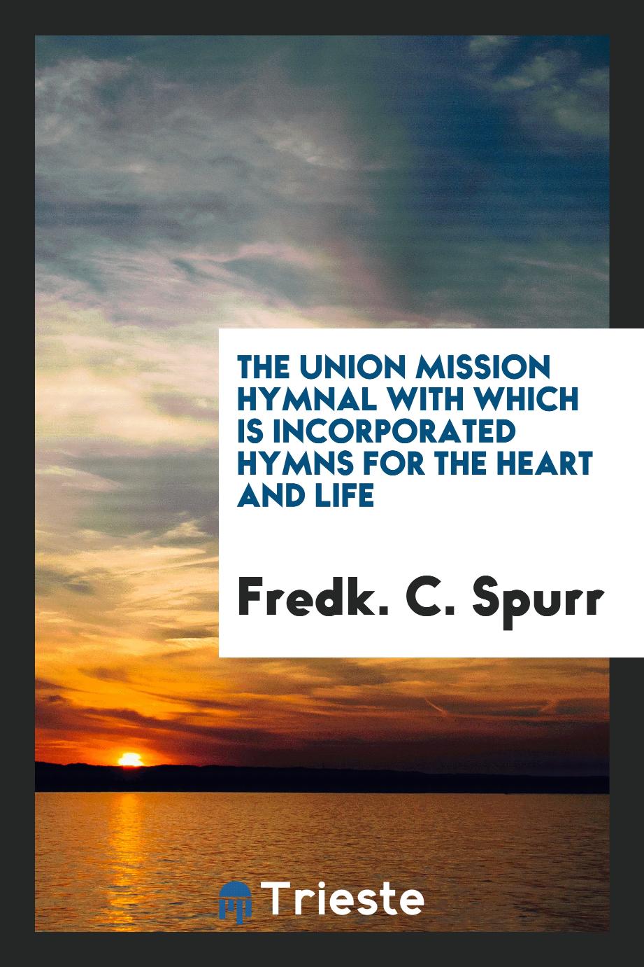 The Union Mission hymnal with which is incorporated hymns for the heart and life