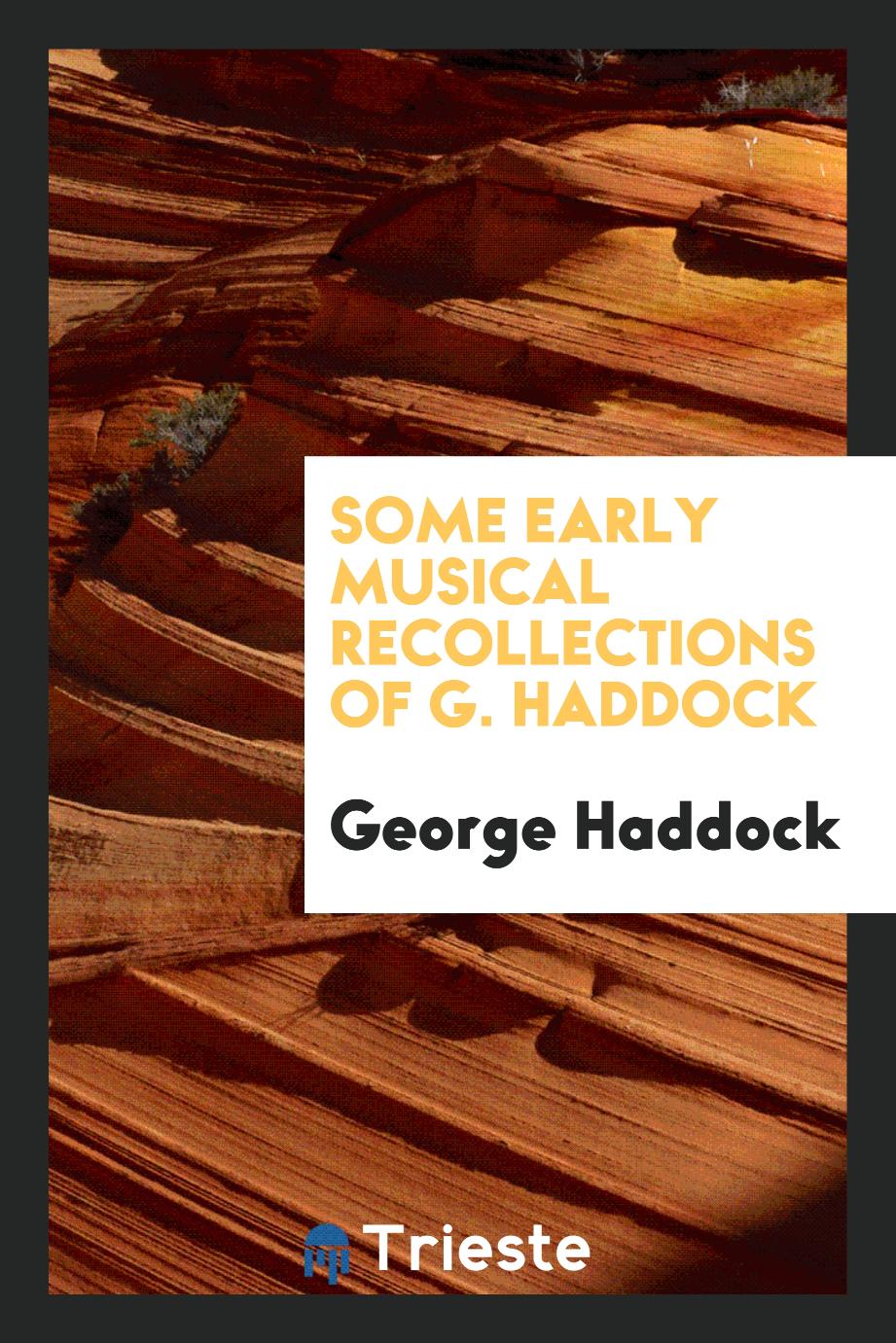 Some Early Musical Recollections of G. Haddock