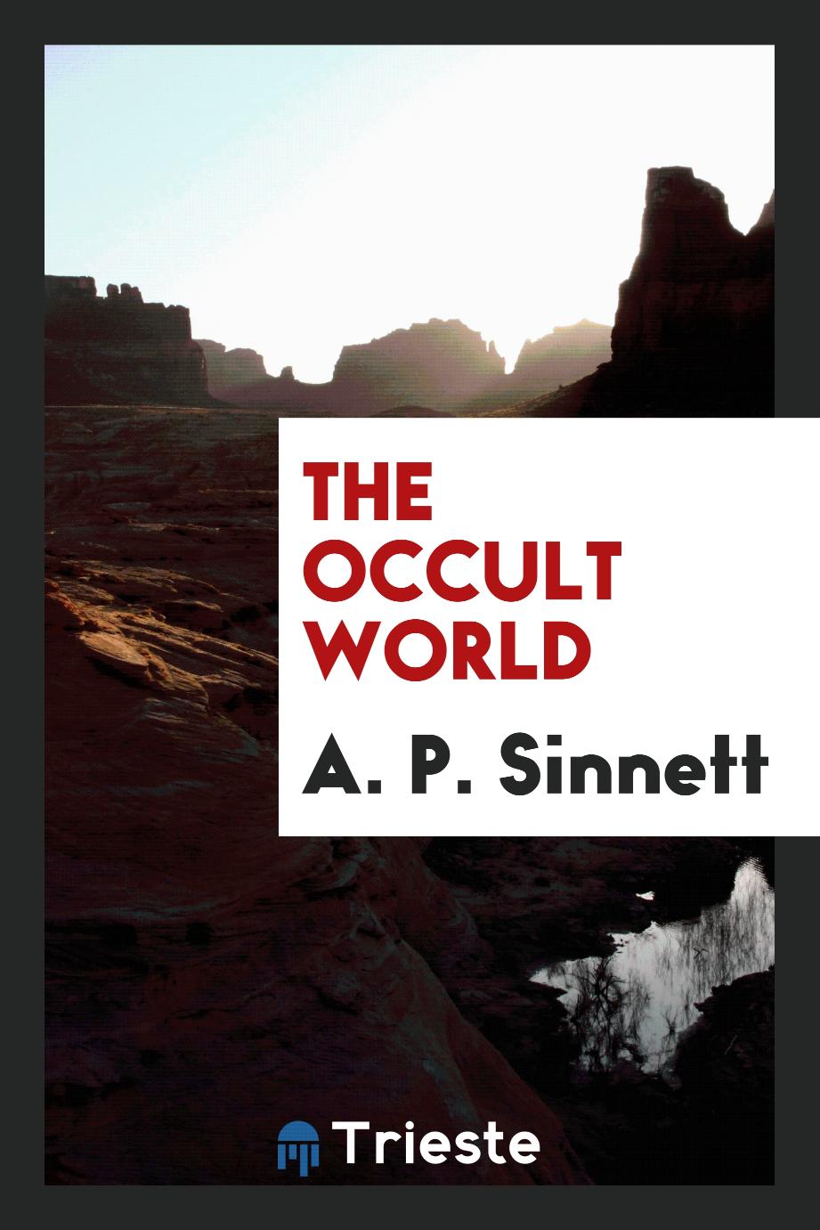 A. P. Sinnett - The Occult World