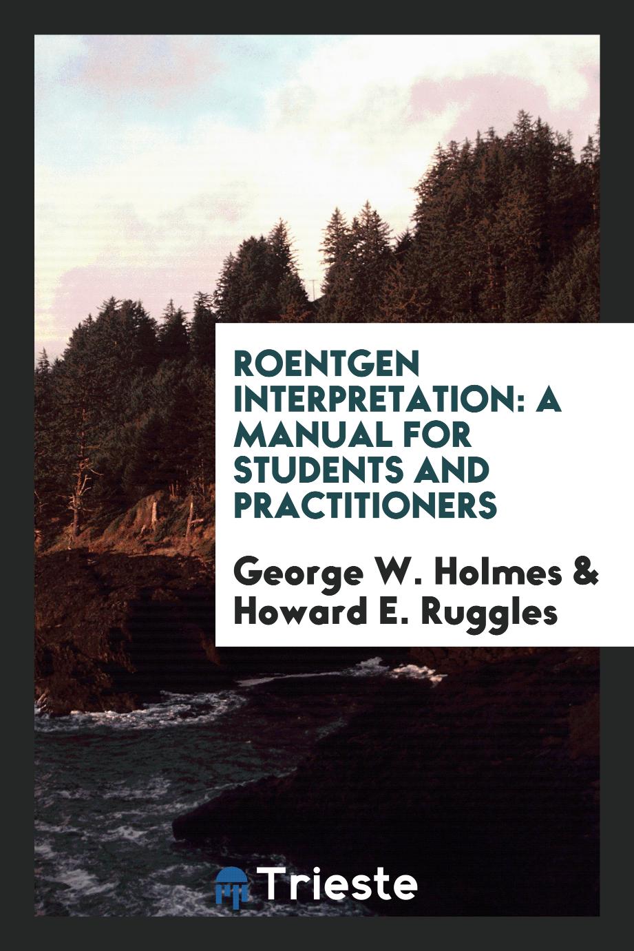 Roentgen Interpretation: A Manual for Students and Practitioners