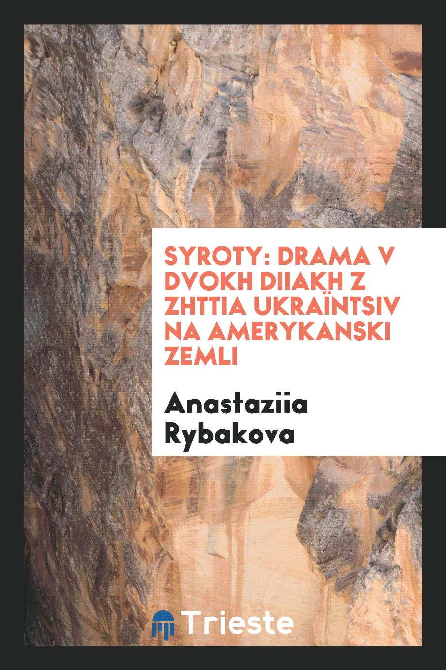 Anastaziia Rybakova - Syroty: drama v dvokh diiakh z zhttia ukraïntsiv na amerykanski zemli