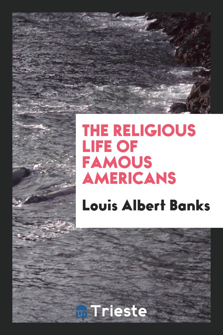 The religious life of famous Americans