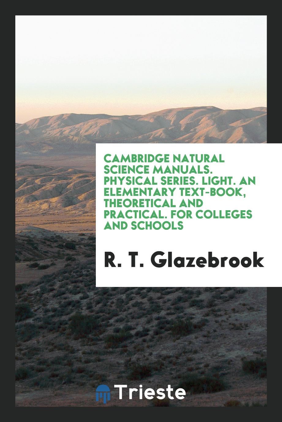 Cambridge Natural Science Manuals. Physical Series. Light. An Elementary Text-Book, Theoretical and Practical. For Colleges and Schools