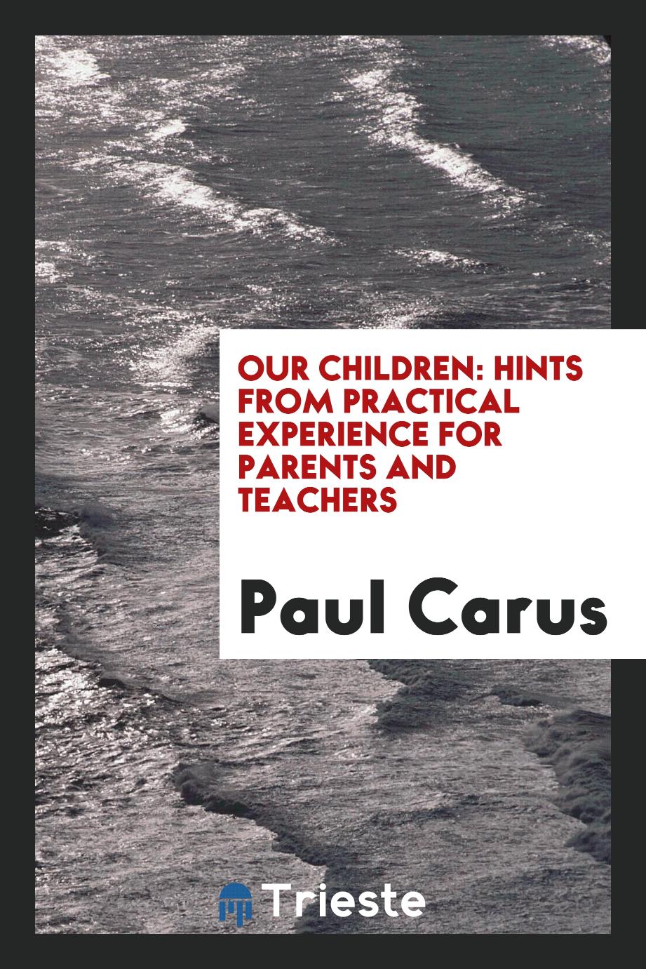 Our children: hints from practical experience for parents and teachers