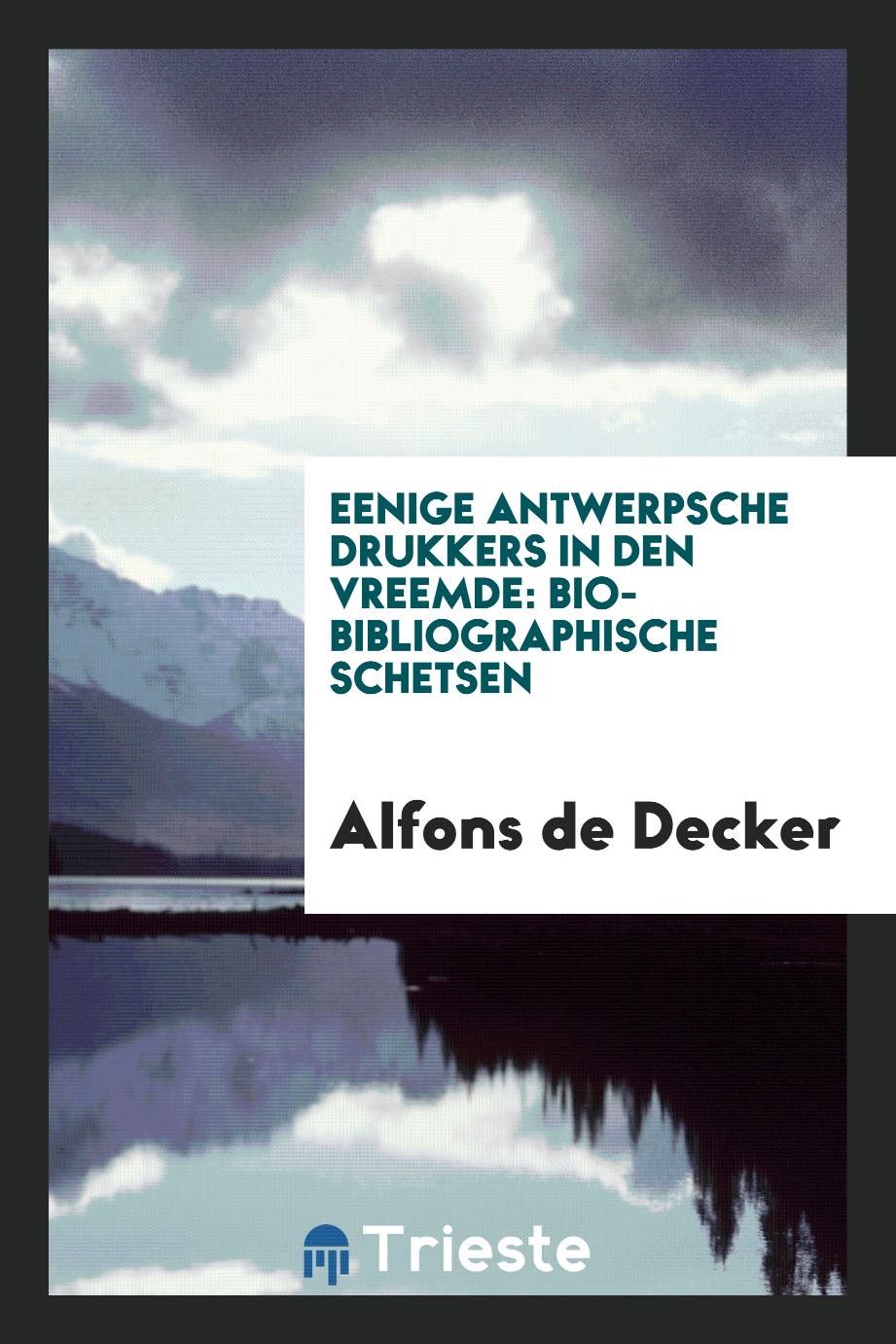 Eenige Antwerpsche Drukkers in Den Vreemde: Bio-Bibliographische Schetsen
