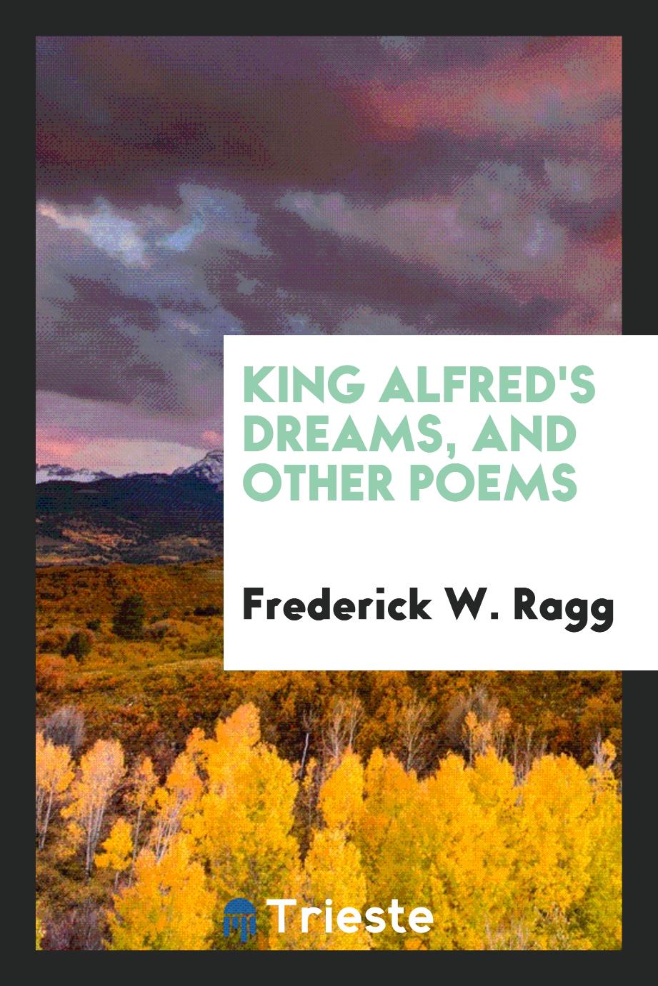 King Alfred's Dreams, and Other Poems
