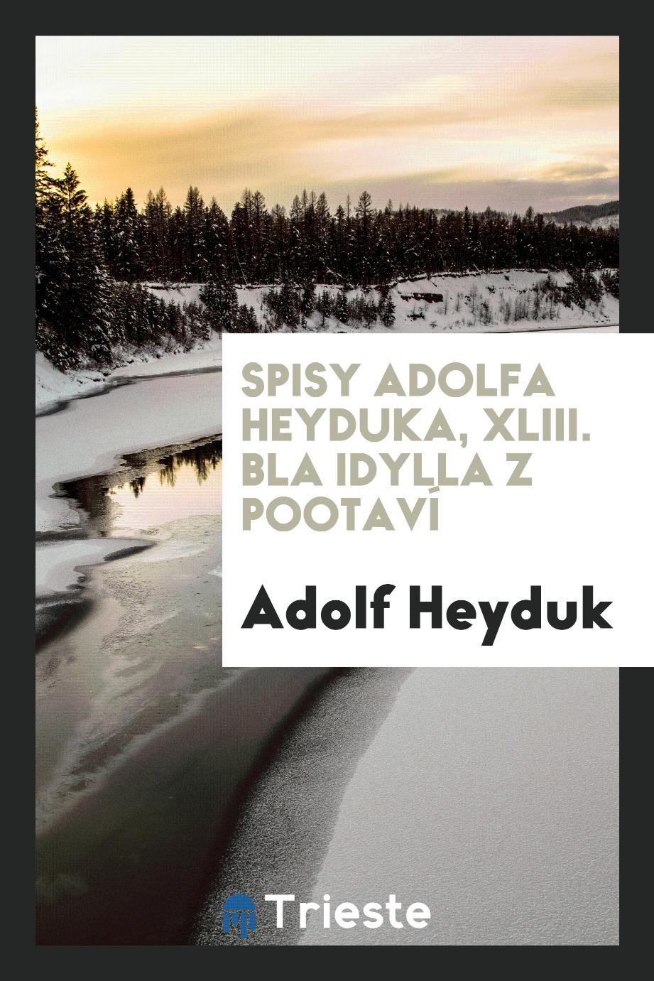 Spisy Adolfa Heyduka, XLIII. Běla Idylla z Pootaví