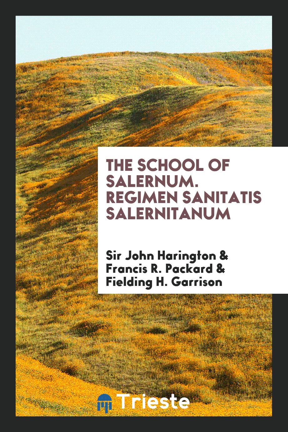 The School of Salernum. Regimen Sanitatis Salernitanum