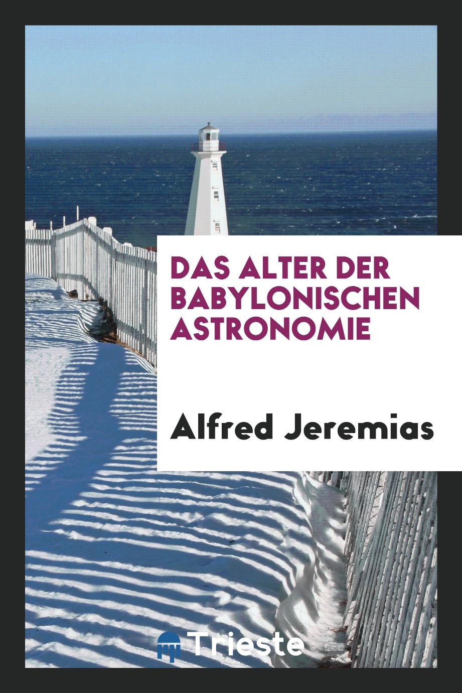 Alfred Jeremias - Das Alter der babylonischen Astronomie