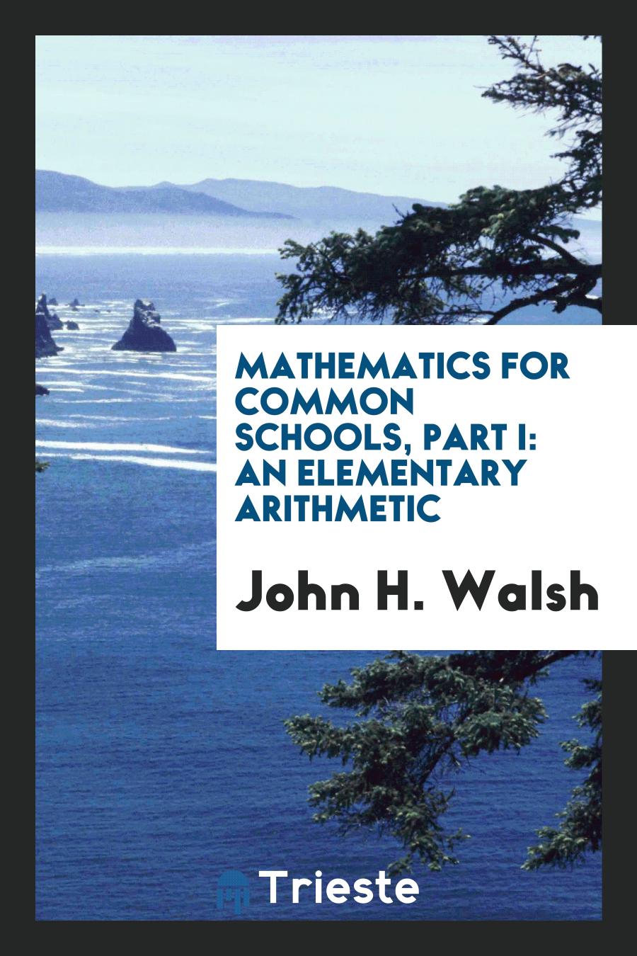 Mathematics for Common Schools, Part I: An Elementary Arithmetic