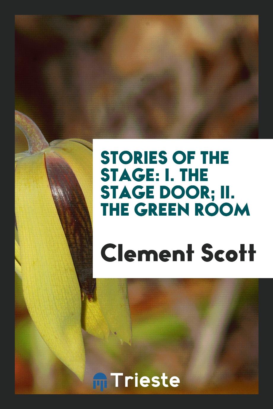 Stories of the stage: I. the stage door; II. the green room