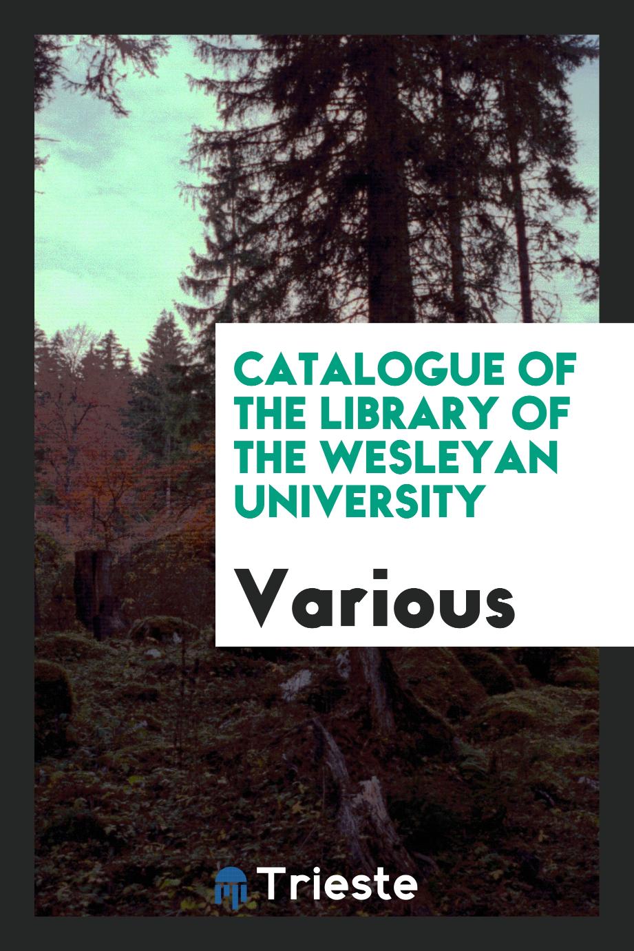 Catalogue of the Library of the Wesleyan University