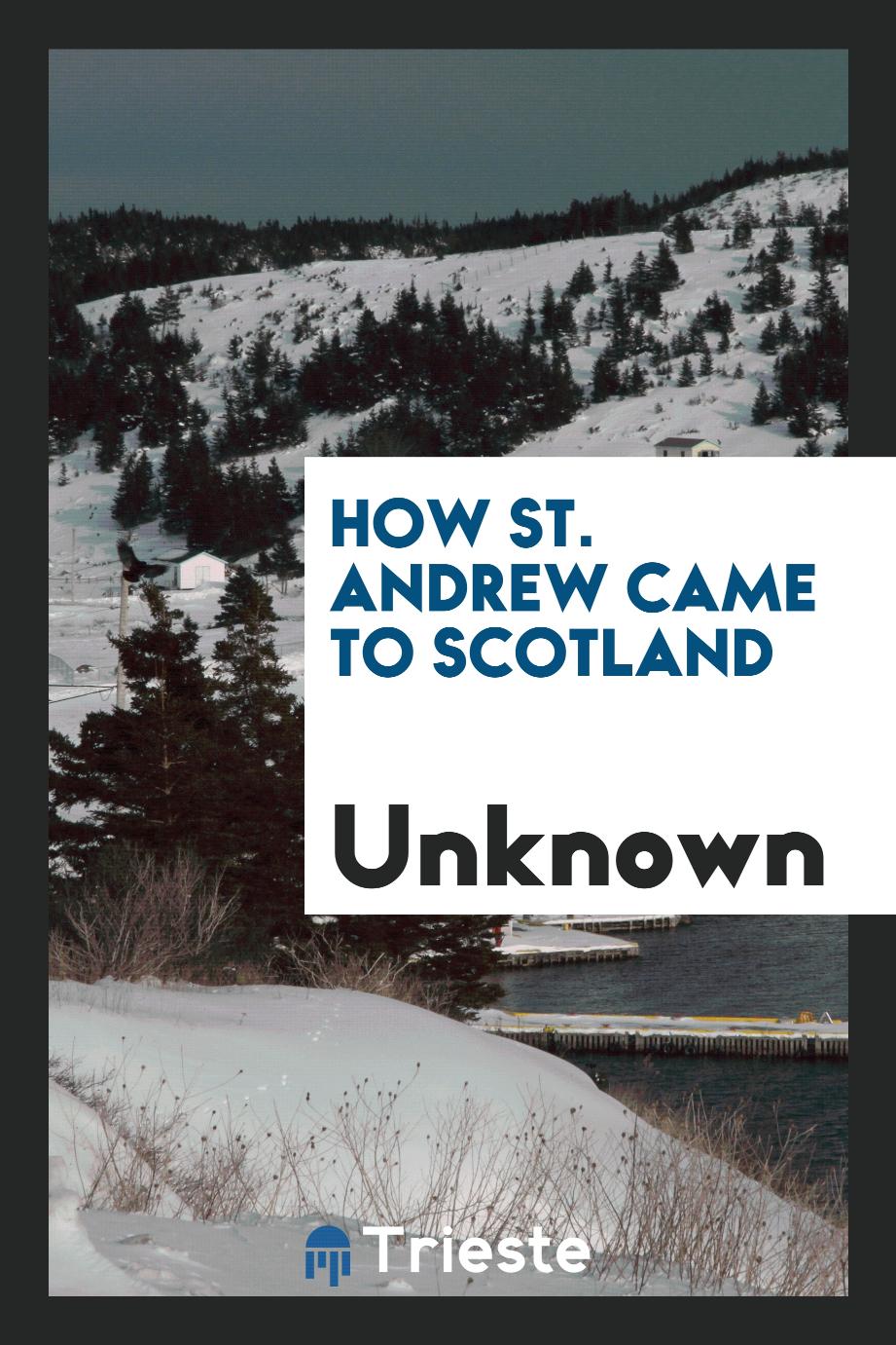 How St. Andrew came to Scotland