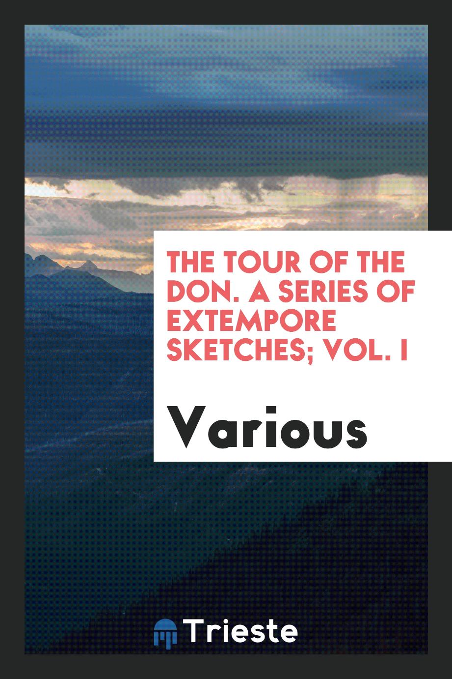The Tour of the Don. A Series of Extempore Sketches; Vol. I
