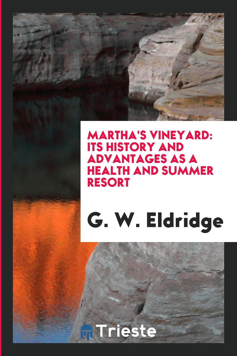 Martha's Vineyard: Its History and Advantages as a Health and Summer Resort