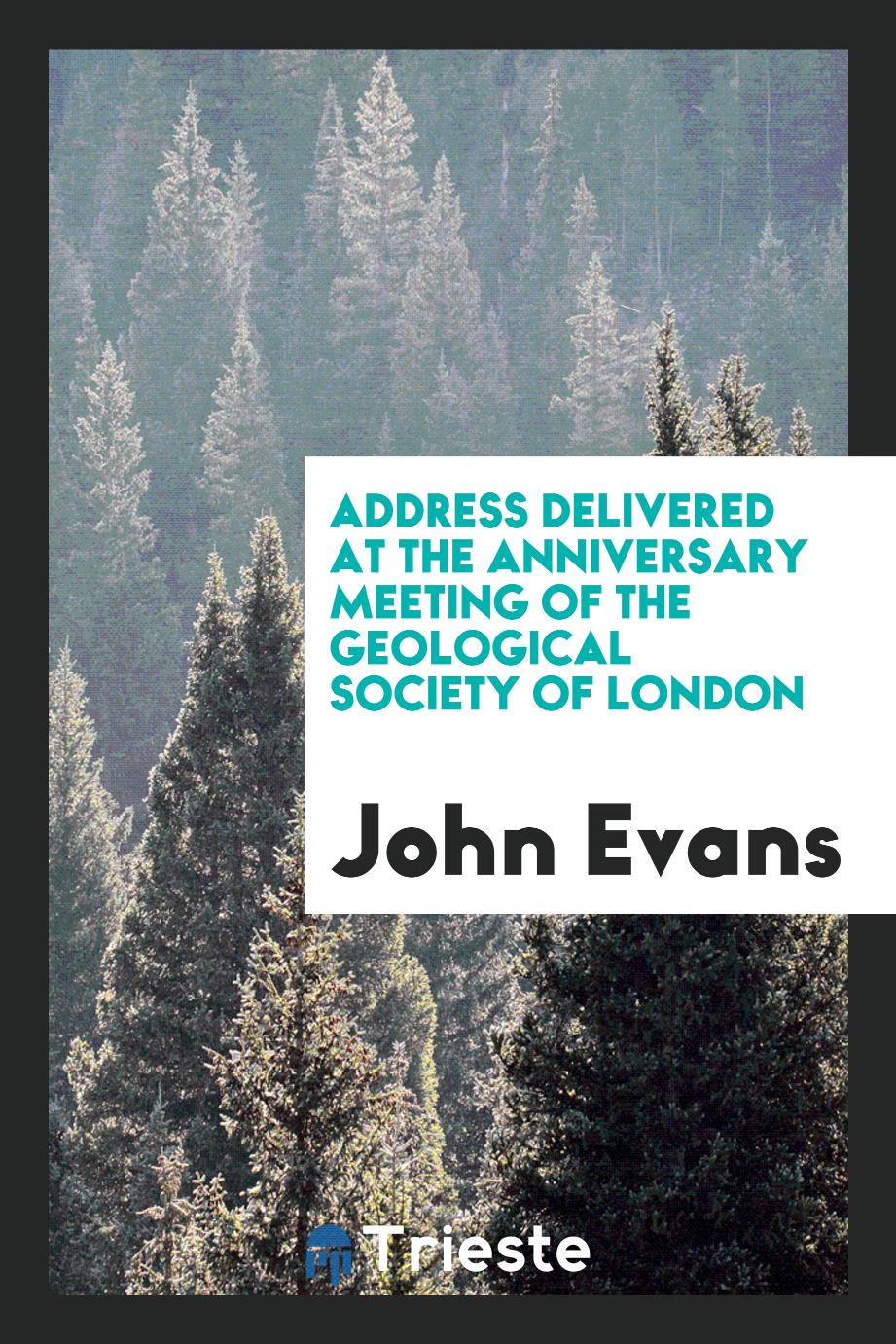 Address Delivered at the Anniversary Meeting of the Geological Society of London