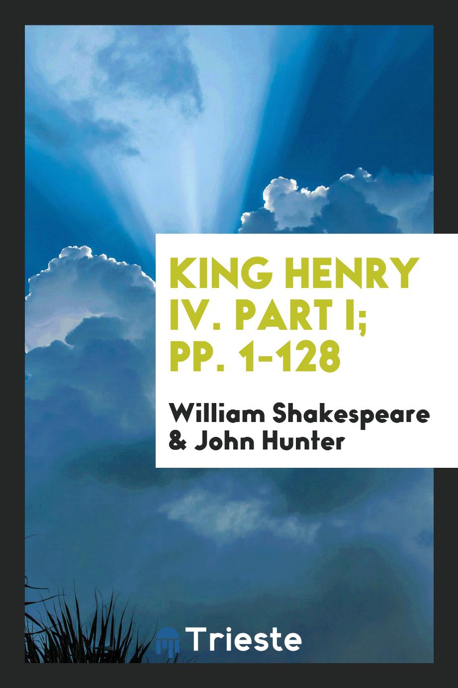 King Henry IV. Part I; pp. 1-128