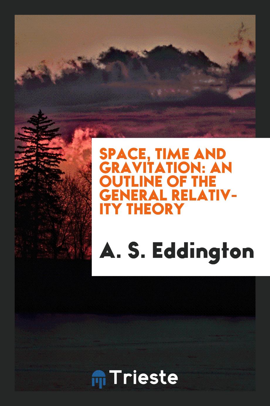 Space, time and gravitation: an outline of the general relativity theory