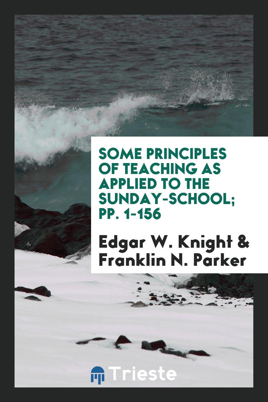 Some Principles of Teaching as Applied to the Sunday-School; pp. 1-156