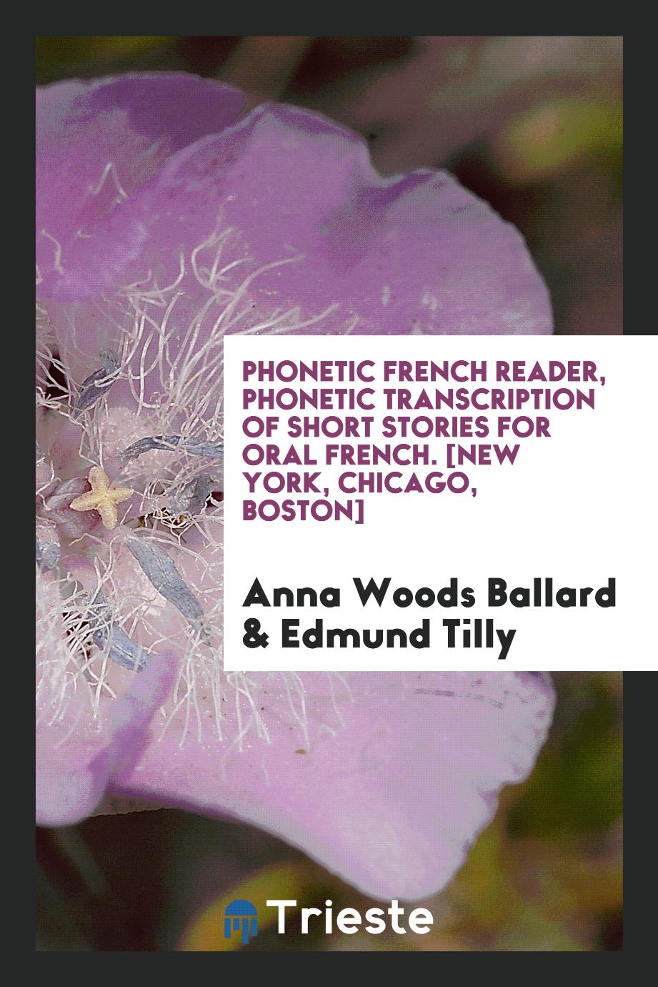 Phonetic French Reader, Phonetic Transcription of Short Stories for Oral French. [New York, Chicago, Boston]