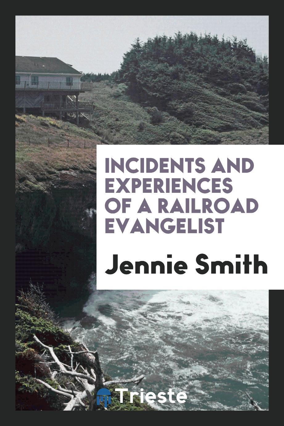 Incidents and experiences of a railroad evangelist