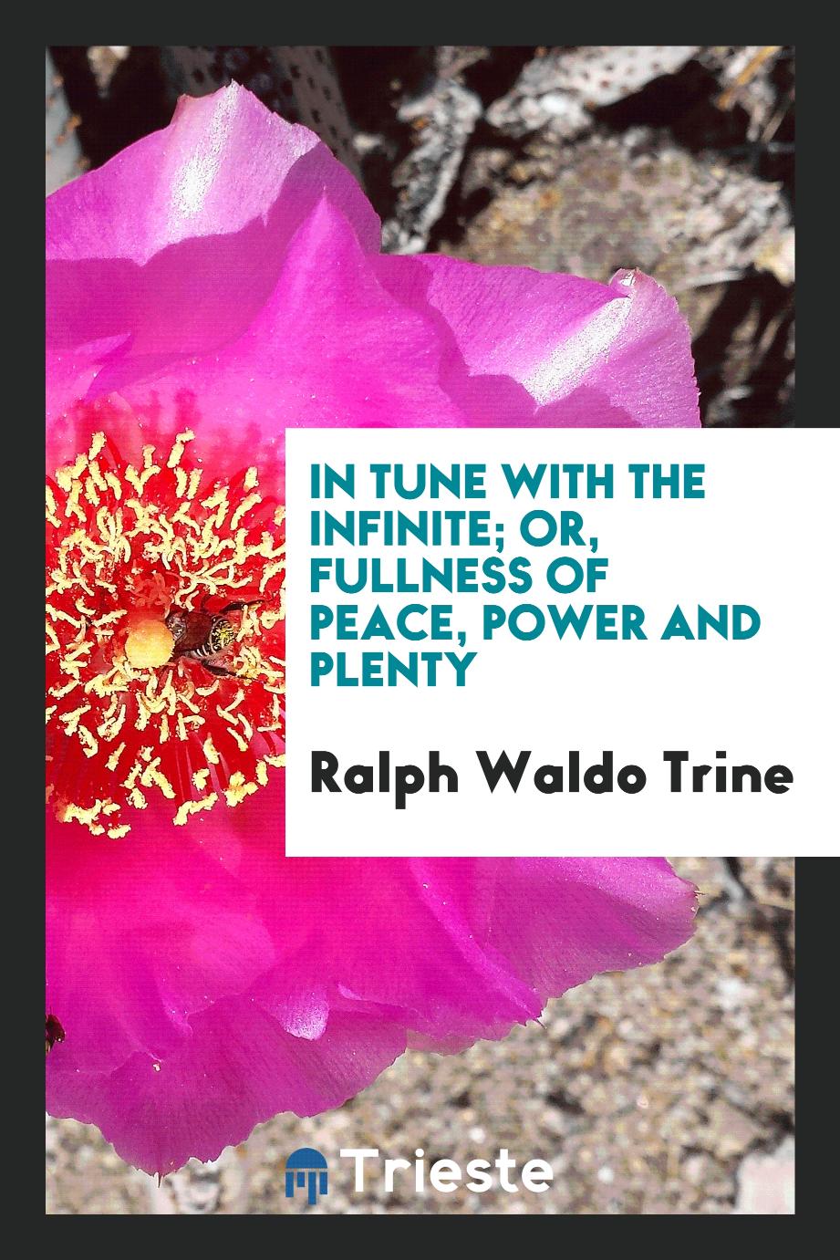 In Tune with the Infinite; Or, Fullness of Peace, Power and Plenty