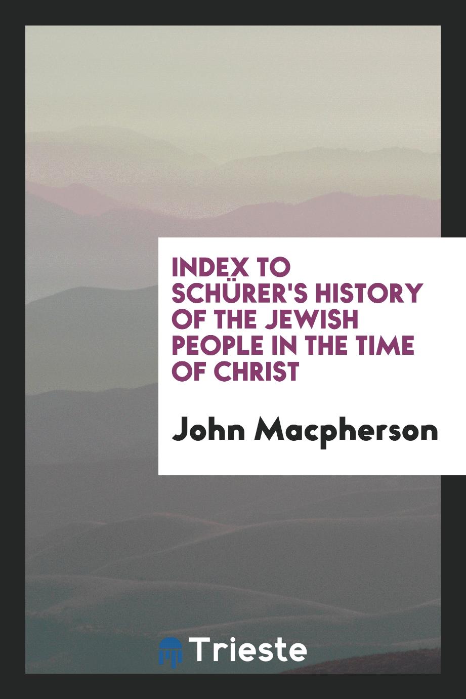 Index to Schürer's History of the Jewish People in the Time of Christ