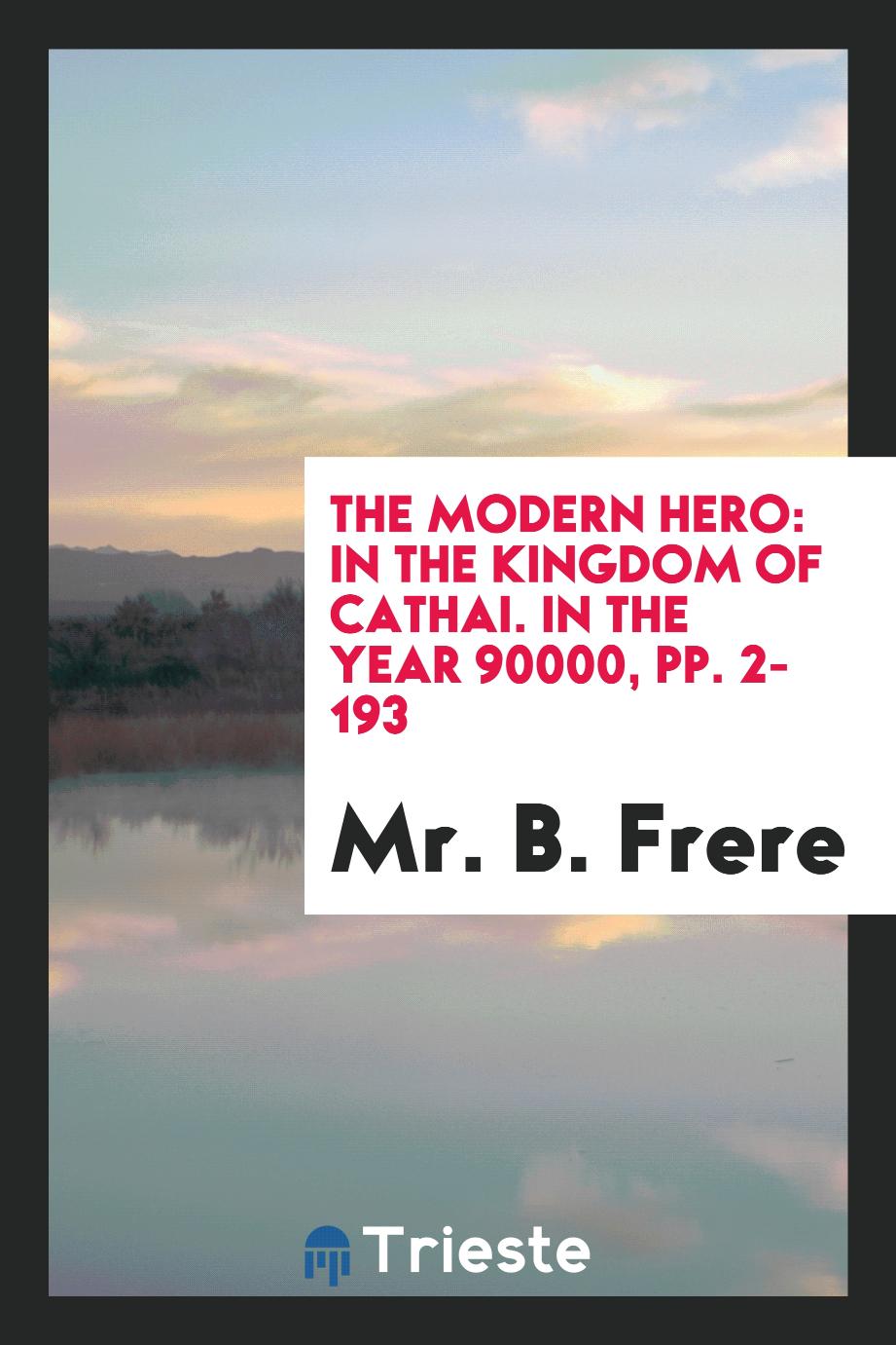 The Modern Hero: In the Kingdom of Cathai. In the Year 90000, pp. 2-193