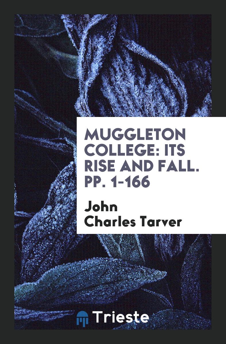 Muggleton College: Its Rise and Fall. Pp. 1-166