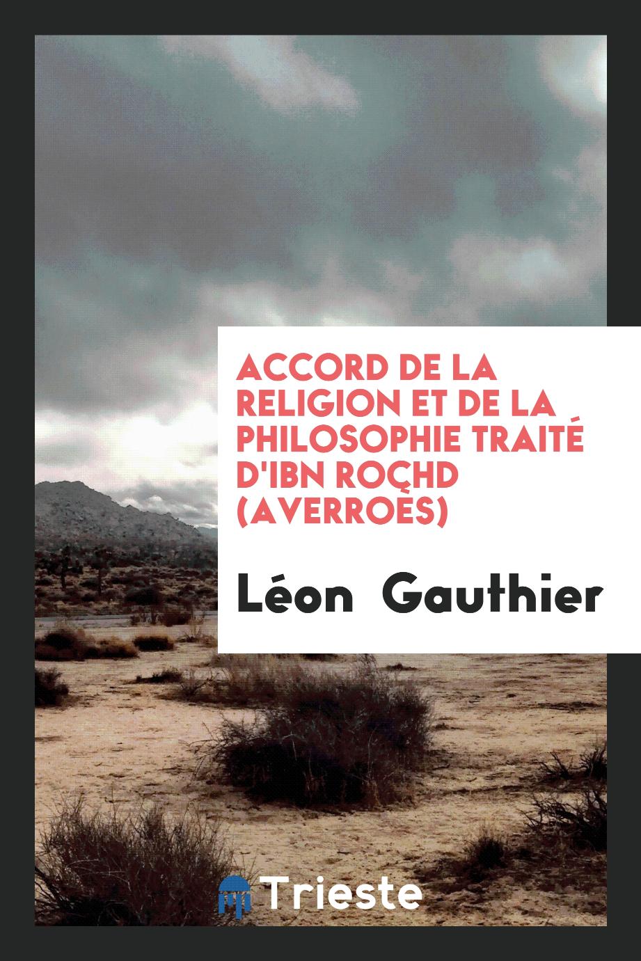 Léon  Gauthier - Accord de la Religion et de la Philosophie Traité d'Ibn Rochd (Averroès)
