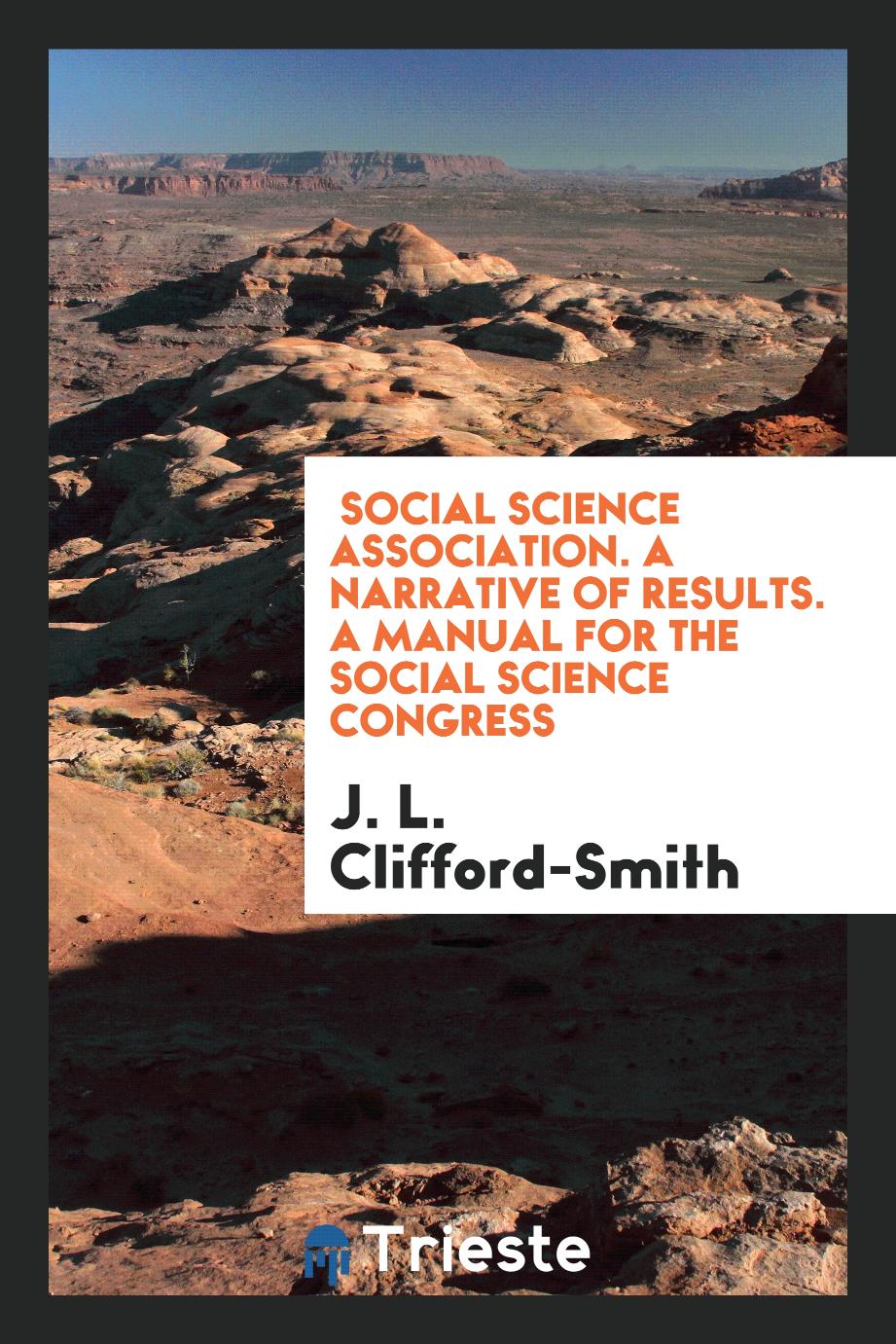 Social Science Association. A Narrative of Results. A Manual for the Social Science Congress
