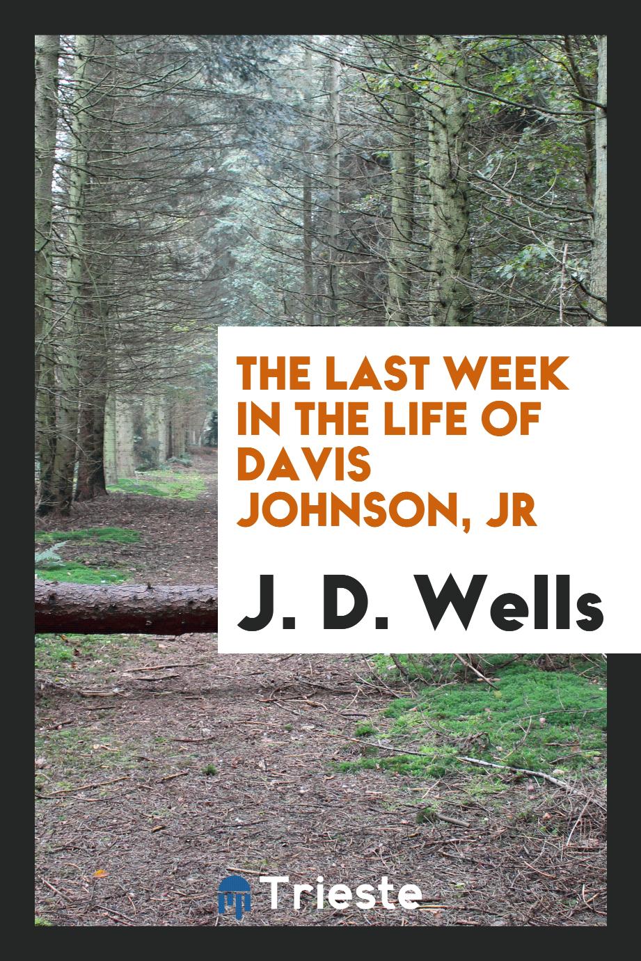 The last week in the life of Davis Johnson, Jr