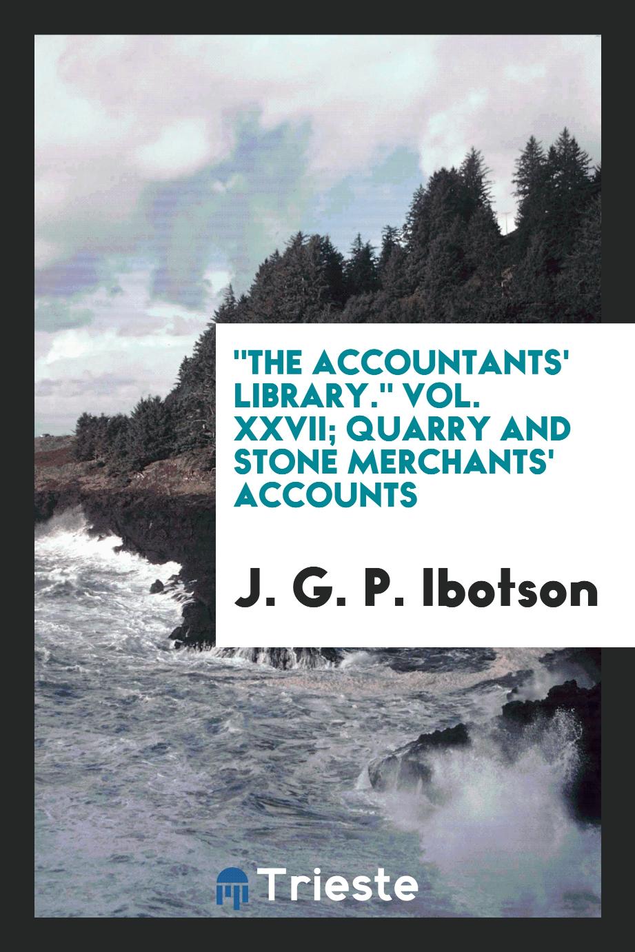 "The Accountants' Library." Vol. XXVII; Quarry and Stone Merchants' Accounts
