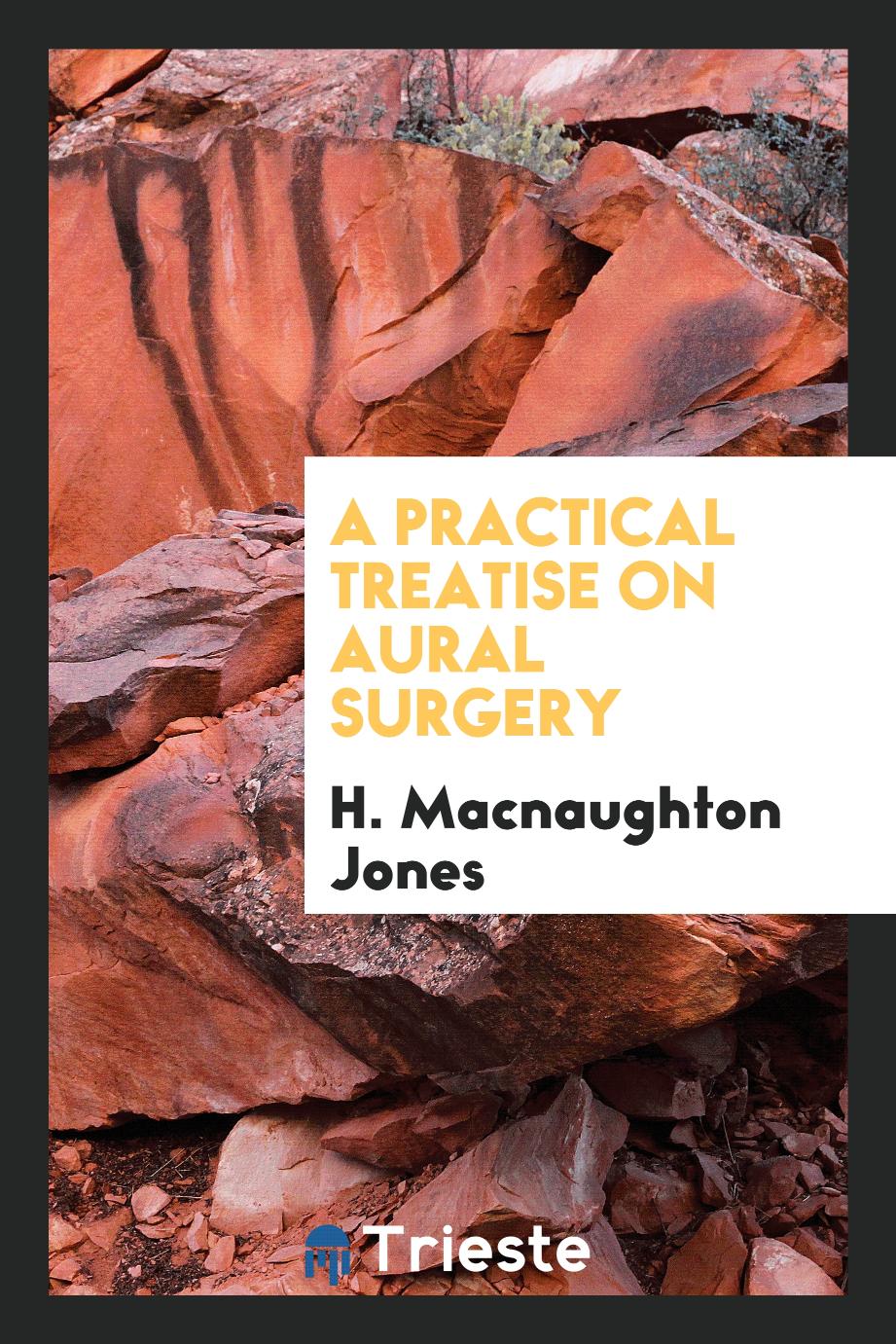 A Practical Treatise on Aural Surgery